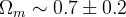 \Omega_m \sim 0.7 \pm 0.2