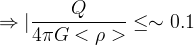 \Rightarrow | \frac{Q}{4\pi G <\rho>}  \le \sim 0.1