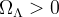 \Omega_\Lambda > 0
