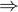 \Rightarrow