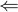 \Leftarrow