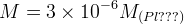M = 3\times 10^{-6} M_{(Pl???)}