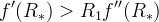 f'(R_*) > R_1 f''(R_*)