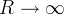 R \rightarrow \infty