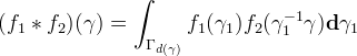 (f_1 * f_2)(\gamma) = \int_{\Gamma_{d(\gamma)}} f_1(\gamma_1) f_2(\gamma_1^{-1}\gamma) \mathbf{d}\gamma_1