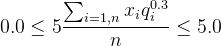 0.0 \le 5 \frac{ \sum_{i=1,n} x_i q_i^{0.3} }{n}  \le 5.0