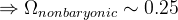 \Rightarrow \Omega_{nonbaryonic} \sim 0.25