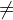 \not=