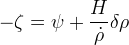 -\zeta = \psi + \frac{H}{\dot{\rho}} \delta \rho