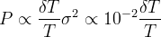P \propto \frac{\delta T}{T} \sigma^2 \propto 10^{-2} \frac{\delta T}{T}